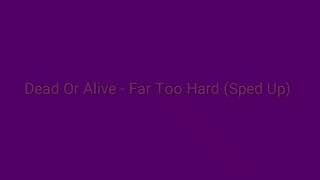 Dead Or Alive - Far Too Hard (Sped Up)