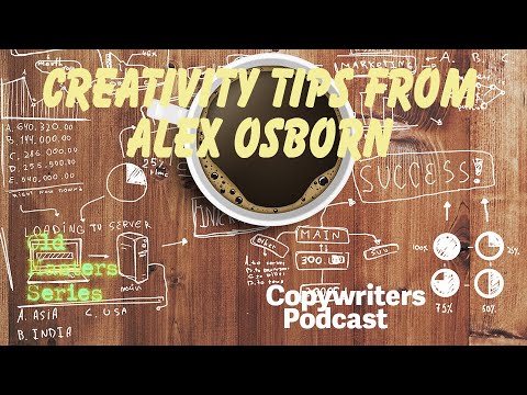Creativity Tips from Alex Osborn Old Masters Series—Copywriters Podcast 313