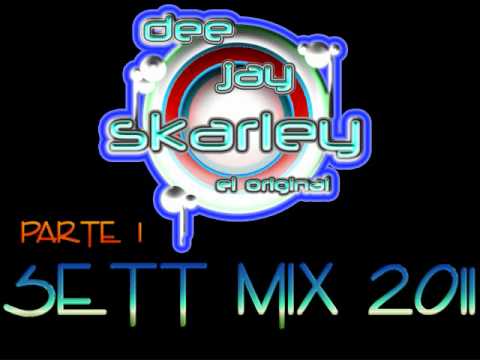 DJ Skarley El Original - Sett Mix 2011 Parte 1