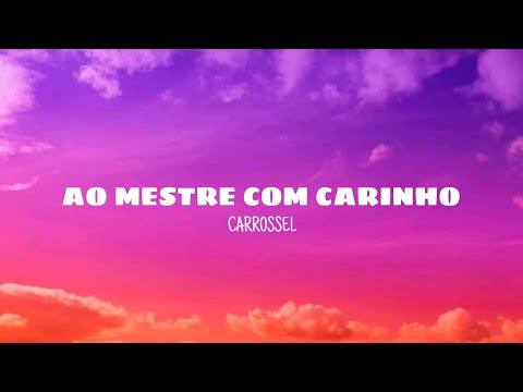 Ao mestre com carinho - Carrossel (lyrics)