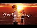 Dil Ka Dariya Slowed Reverb Arijit Singh Song X5 Lofi