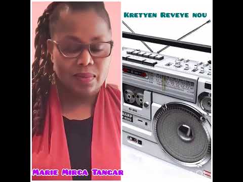 KRETYEN REVEYE NOU ---- Marie Mirca Tangar 🎼🎼🎼🎼🎹🎹🎹🎵🎵🎵🎶🎹🎼🎧