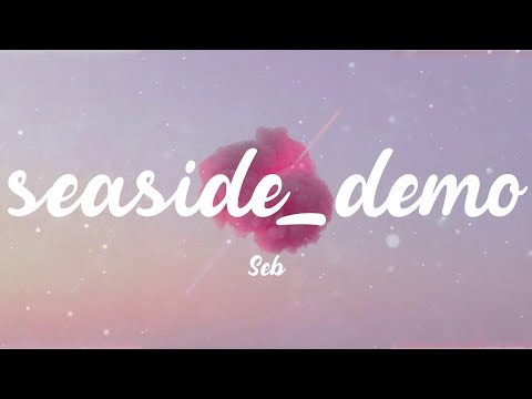 Seb - seaside_demo (Lyrics)