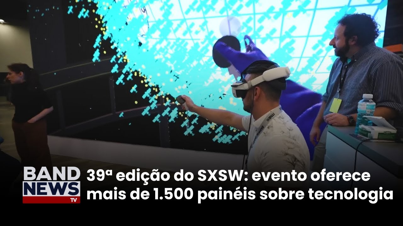 39ª edição do SXSW reúne mentes e marcas mais admiradas | BandNews TV