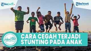 Cara Mencegah Terjadinya Stunting pada Anak, dari Menjaga Kesebersihan hingga Pola Asuh