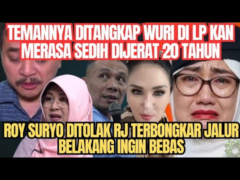 TEMANNYA DITANGKAP WURI SEDIH DILAPORKAN DIJERAT 20 TAHUN TERUNGKAP ROY SURYO DITOLAK RJ