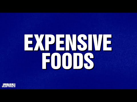 Expensive Foods | CATEGORY | JEOPARDY!