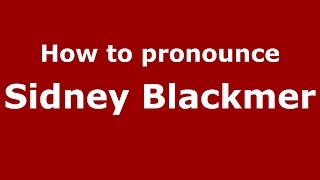 How to pronounce Sidney Blackmer