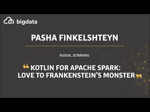Kotlin for Apache Spark: Love to Frankenstein's Monster by Pasha Finkelshteyn