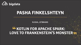 Kotlin for Apache Spark: Love to Frankenstein's Monster by Pasha Finkelshteyn