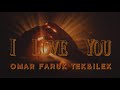 Omar Faruk Tekbilek - I Love You (Official Video)