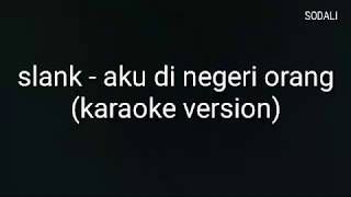 Download lagu slank - ku di negeri orang (karaoke version) mp3