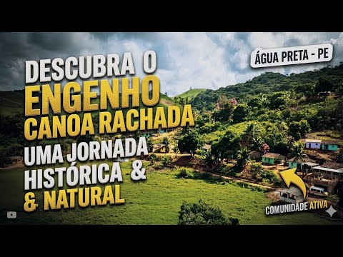 ENGENHO CANOA RACHADA |ÁGUA PRETA-PE, A Beleza Escondida da Zona da Mata Sul: Em Canoa Rachada"