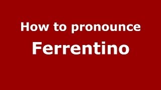 How to pronounce Ferrentino