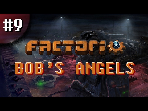 FACTORIO | BOB'S ANGELS | EPISODE 9