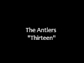 The Antlers - Thirteen [Lyrics]