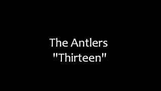 The Antlers - Thirteen [Lyrics]
