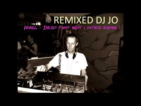 Ixxel   Drop that beat   ( Dj Jo intro remix )