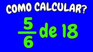 COMO CALCULAR 5/6 DE 18? | Quanto é cinco sextos de dezoito?
