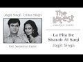 La Pila De Sharab Ai Saqi The Latest Jagjit Singh Official Song