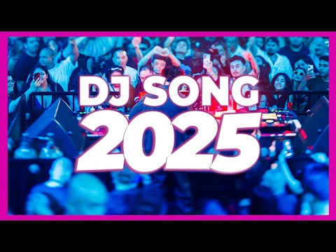 DJ SONG 2025 - Remixes & Mashups of Popular Songs 2025 | DJ Remix Club Music Disco DJ Mix 2024
