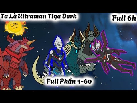 Ta Là Ultraman Tiga Dark Full Phần 1-60| Full 6h