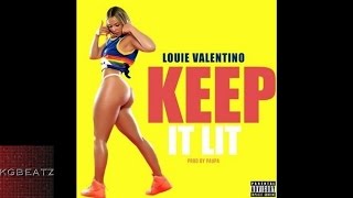 Louie Valentino - Keep It Lit [Prod. By Paupa] [New 2016]