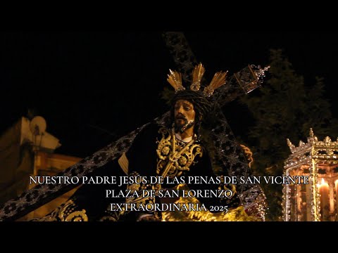 NUESTRO PADRE JESÚS DE LAS PENAS DE SAN VICENTE EN LA PLAZA DE SAN LORENZO I EXTRAORDINARIA 2025