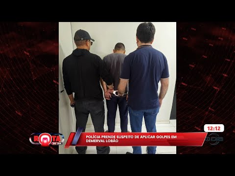 Polícia prende suspeito de aplicar golpes na cidade de Demerval Lobão 16 01 2026