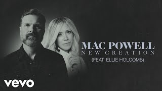 Mac Powell - New Creation (Audio) ft. Ellie Holcomb