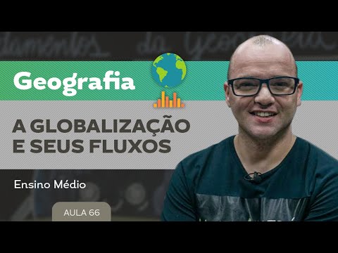 A globalização e seus fluxos ​- Geografia - Ensino Médio
