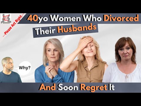 40yo Women Divorce Their Husbands And Soon Regret It