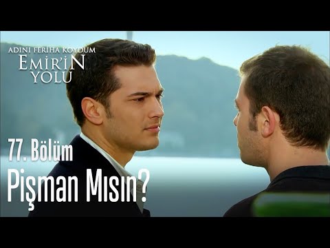 Pişman mısın? - Adını Feriha Koydum Emir'in Yolu 77. Bölüm