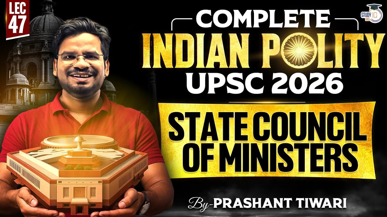 State council of ministers |  Lec 47 | Compete Indian Polity for UPSC 2026 | StudyIQ IAS