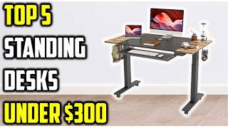 ✅Top 5 Best Standing Desks Under $300 of 2026 – Budget Sit Stand Desk Reviews!