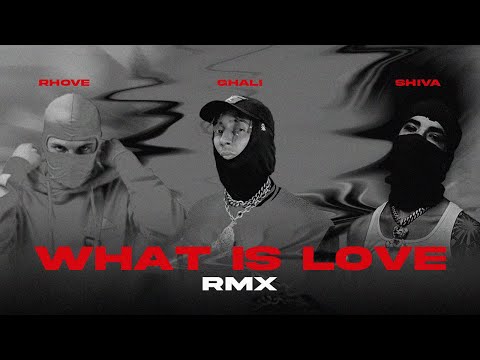 Rhove, Shiva, Ghali - What is Love RMX