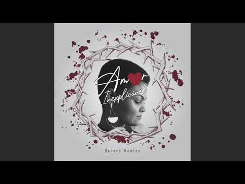 Amor Inexplicável - Débora Mendes
