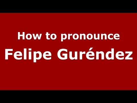 How to pronounce Felipe Guréndez (Spanish/Spain) - PronounceNames.com