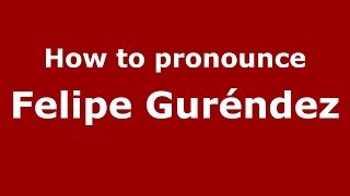 How to pronounce Felipe Guréndez