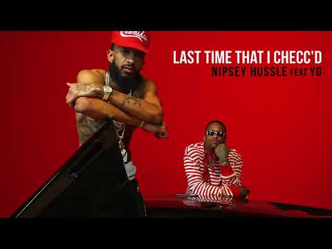 Nipsey Hussle ft. YG - Last Time That I Checc'd (Official Audio)