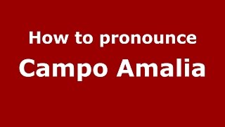 How to pronounce Campo Amalia