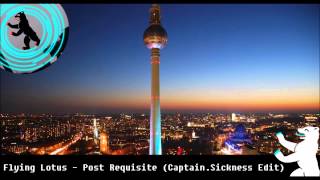 Flying Lotus - Post Requisite (Captain.Sickness Edit) Flying Lotus - Post Requisite (Captain.Sickness Edit)