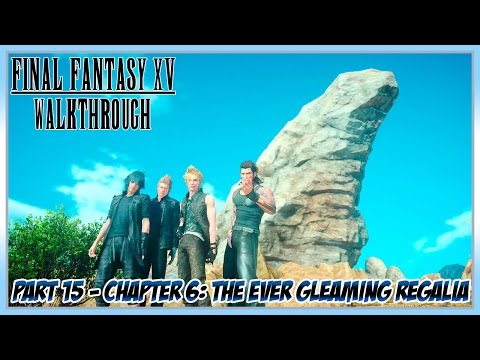 Final Fantasy XV Walkthrough Part 15 - Chapter 6: The Ever Gleaming Regalia