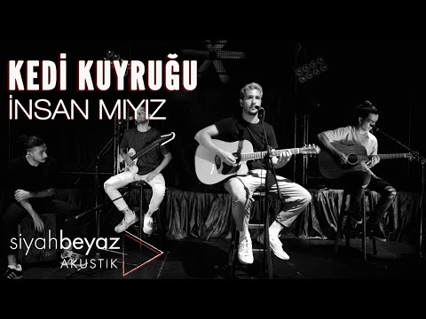 İnsan Mıyız - Kedi Kuyruğu (SiyahBeyaz Akustik)