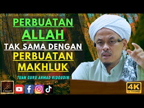 Tuan Guru Ahmad Ridoudin - PERBUATAN ALLAH TAK SAMA DENGAN PERBUATAN MAKHLUK