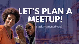 Let's plan a last minute meetup! | Black Women Abroad ✈️