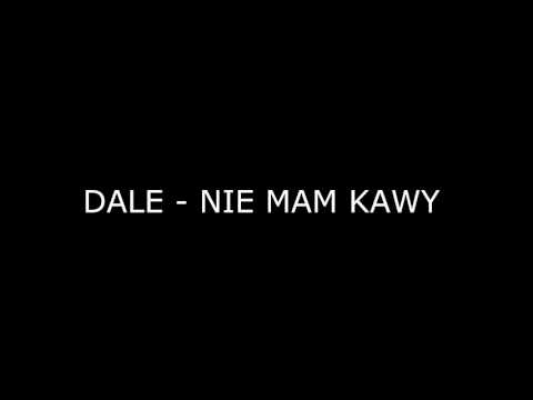 DALE -  Nie mam kawy