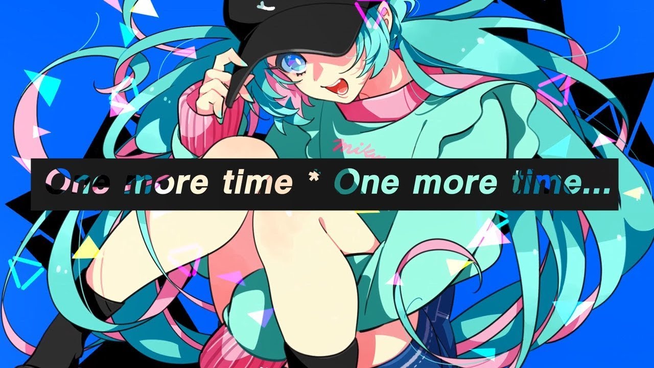 One more time * One more time…