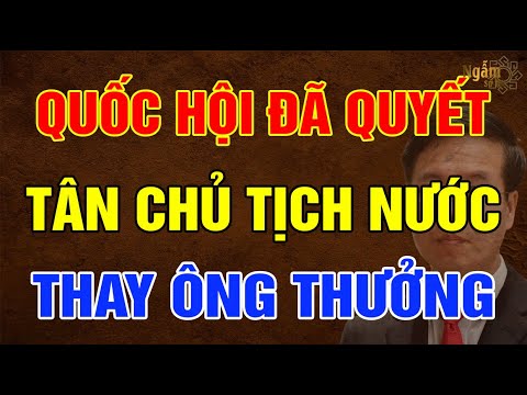 , title : 'Nóng: QUỐC HỘI Đã Thống Nhất TÂN CHỦ TỊCH NƯỚC Thay Ông Võ Văn Thưởng? | Ngẫm Sử Thi'