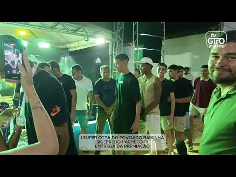 Entrega da Premiação da I Super Copa do Povoado Baixinha - Sigefredo Pacheco